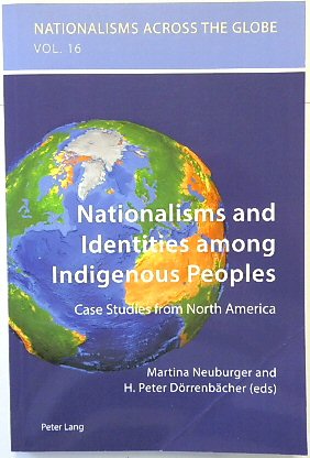 Nationalisms and Identities among Indigenous Peoples: Case Studies from North America (Nationalisms Across the Globe, Volume 16)