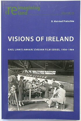 Visions of Ireland: Gael Linns Amharc EIREANN Film Series, 1956-1964 (Reimagining Ireland, Volume 65)