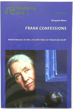 Frank Confessions: Performance in the Life-Writings of Frank McCourt (Reimagining Ireland, Volume 78)