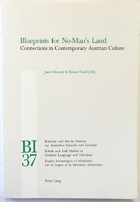 Blueprints for No-man's Land: Connections in Contemporary Austrian Culture (British and Irish Studies in German Language and Literature, Volume 37)