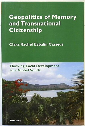 Geopolitics of Memory and Transnational Citizenship: Thinking Local Development in a Global South (Cultural Memories, Volume 10)