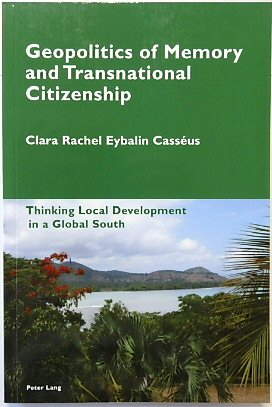 Geopolitics of Memory and Transnational Citizenship: Thinking Local Development in a Global South (Cultural Memories, Volume 10)
