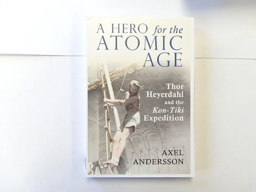 A Hero for the Atomic Age: Thor Heyerdahl and the Kon-Tiki Expedition