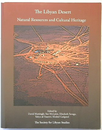 The Libyan Desert: Natural Resources and Cultural Heritage (Society for Libyan Studies Monograph, Number 6)