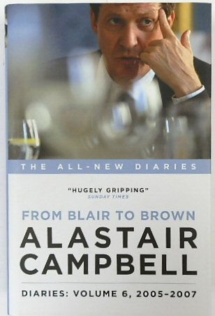 Alastair Campbell Diaries: Volume 6: From Blair to Brown, 2005 - 2007 (Campbell Diaries Vol 6)