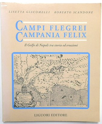 Campi Flegrei: Campania Felix: Il Golfo di Napoli tra storia ed Eruzioni