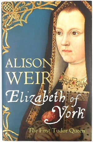 Elizabeth of York: The First Tudor Queen