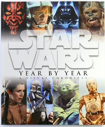 Star Wars Year by Year: A Visual Chronicle