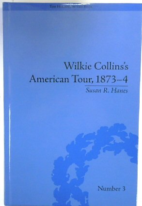 Wilkie Collins's American Tour, 1873-4 (The History of the Book, Number 3)