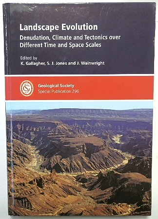 Landscape Evolution: Denudation, Climate and Tectonics Over Different Time and Space Scales (Geological Society Special Publication No. 296)