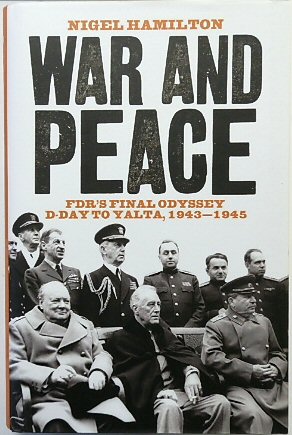 War and Peace: FDR's Final Odyssey D-Day to Yalta, 1943-1945