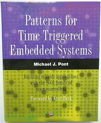 Patterns for Time-Triggered Embedded Systems: Building reliable applications with the 8051 family of Microcontrollers