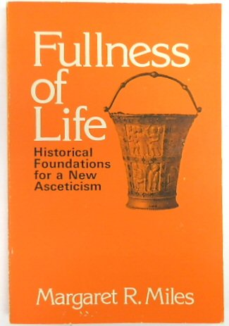 Fullness of Life: Historical Foundations for a New Asceticism