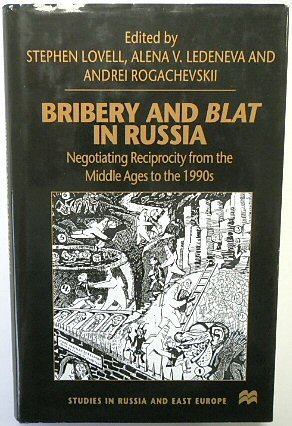 Bribery and Blat in Russia: Negotiating Reciprocity from the Middle Ages to the 1990s (Studies in Russia and East Europe)