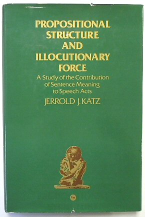Propositional Structure and Illocutionary Force: A Study of the Contribution of Sentence Meaning to Speech Acts