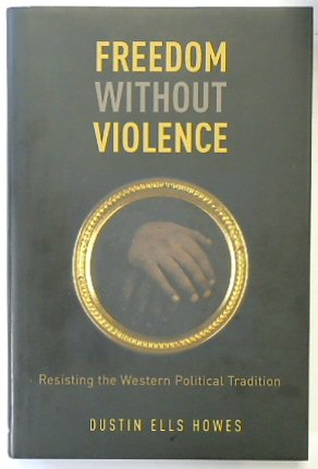 Freedom Without Violence: Resisting the Western Political Tradition