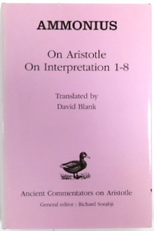 Ammonius: On Aristotle On Interpretation 1-8 (Ancient Commentators on Aristotle)