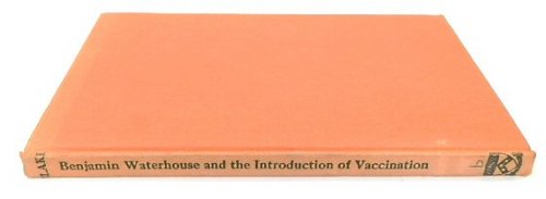 Benjamin Waterhouse and The Introduction of Vaccination: A Reappraisal (Yale University Department of the History of Medicine Monograph Series, No. 33)