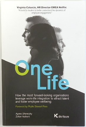 One life: How the most forward looking organisations leverage work-life integration to attract talent and foster employee Wellbeing