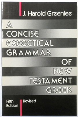 A Concise Exegetical Grammar of New Testament Greek
