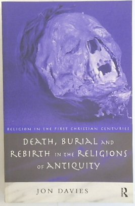 Death, Burial and Rebirth in the Religions of Antiquity (Religion in the First Christian Centuries Series)