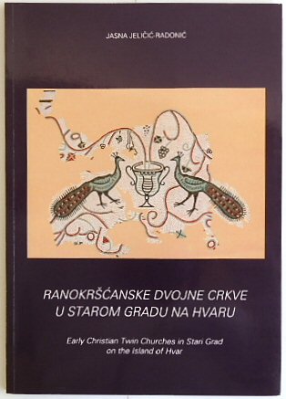 Ranokrscanske dvojne crkve u Starom Gradu na Hvaru: Early Christian twin churches in Stari Grad on the island of Hvar (Posebna izdanja)