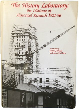 History Laboratory: The Institute of Historic Research, 1921-96
