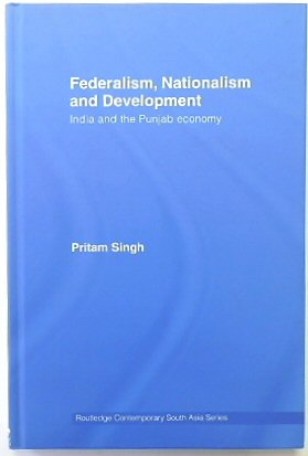 Federalism, Nationalism and Development: India and the Punjab Economy (Routledge Contemporary South Asia Series)