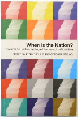 When is the Nation Towards an Understanding of Theories of Nationalism