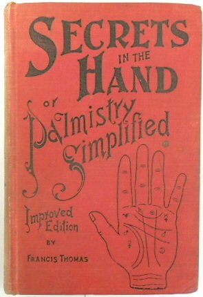 Secrets in the Hand or, Palmistry Simplified