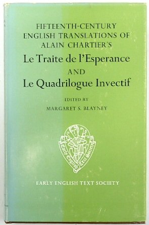 The Fifteenth Century Translations of Alain Chartier's Le Traite de l'Esperance and Le Quadrilogue Invectif, Vol I: Text (Early English Text Society Original Series, No.270)