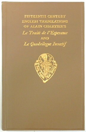 Fifteenth Century Translations, Vol II of Alain Chartiers Le Traite de l'Esperance and Le Quadriloque Invectif Intro Notes and Glossary (Early English Text Society Original Series, No.281)