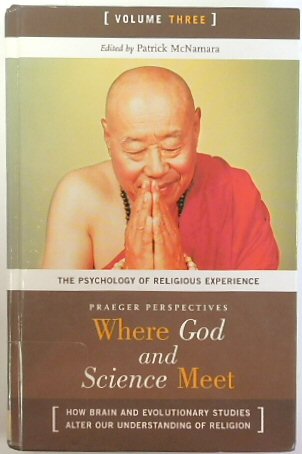 Where God and Science Meet: How Brain and Evolutionary Studies Alter Our Understanding of Religion - Volume 3, The Psychology of Experience