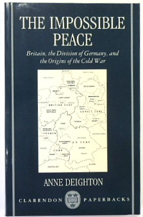 The Impossible Peace: Britain, the Division of Germany, and the Origins of the Cold War