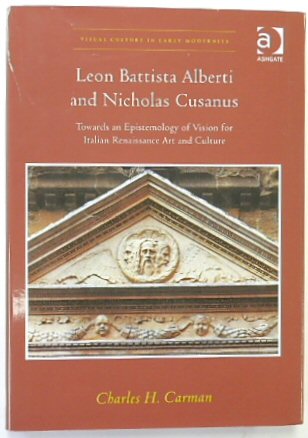 Leon Battista Alberti and Nicholas Cusanus: Towards an Epistemology of Vision for Italian Renaissance Art and Culture (Visual Culture in Early Modernity)
