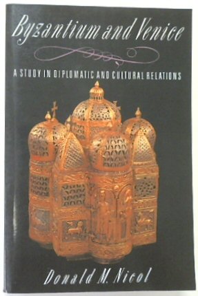 Byzantium and Venice: A Study in Diplomatic and Cultural Relations