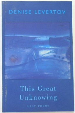 This Great Unknowing: Last Poems