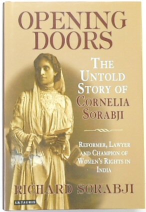 Opening Doors: The Untold Story of Cornelia Sorabji: Reformer, Lawyer and Champion of Women's Rights in India