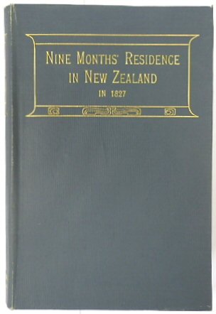A Narrative of a Nine Months' Residence in New Zealand in 1827