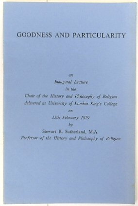 Goodness and Particularity: An Inaugral Lecture in the Chair of the History and Philosophy of Religion Delevered at University of London King's College