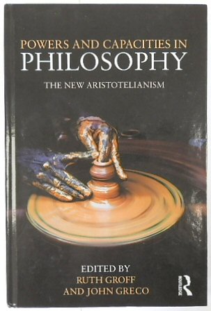 Powers and Capacities in Philosophy: The New Artistotelianism