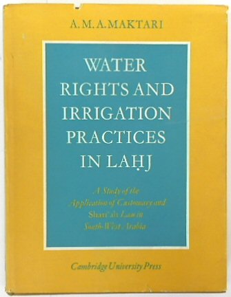 Water Rights and Irrigation Practices in Lahj: a Study of the Application of Customary and Shari'ah Law in South-West Arabia