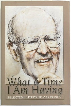 What a Time I am Having: Selected Letters of Max Perutz