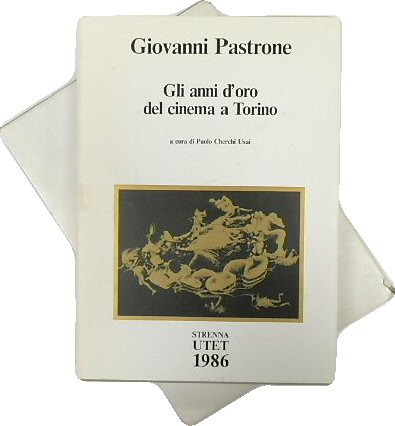 Giovanni Pastrone: Gli Anni D'oro Del Cinema a Torino