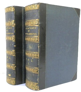 The Life and Times of Viscount Palmerston: Embracing the Diplomatic and Domestic History of the British Empire During the Last Half Century, Volumes 1&2