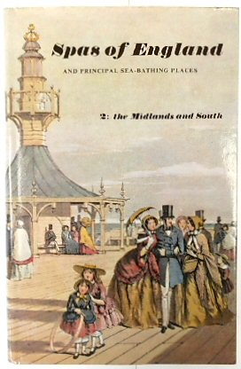 Spas of England and Principal Sea-Bathing Places, Volume 2: The Midlands and the South