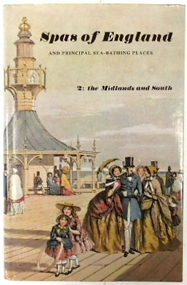 Spas of England and Principal Sea-Bathing Places, Volume 2: The Midlands and the South