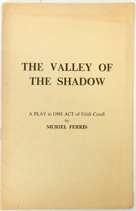 The Valley of the Shadow: A play in One Act of Edith Cavell