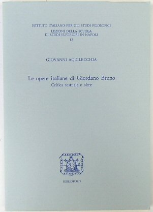 Le Opere Italiane Di Giordano Bruno: Critica testuale e oltre (Lezioni della Scuola di studi superiori in Napoli, 12)