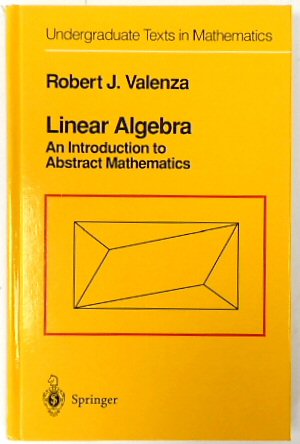 Linear Algebra: An Introduction to Abstract Mathematics (Undergraduate Texts in Mathematics)